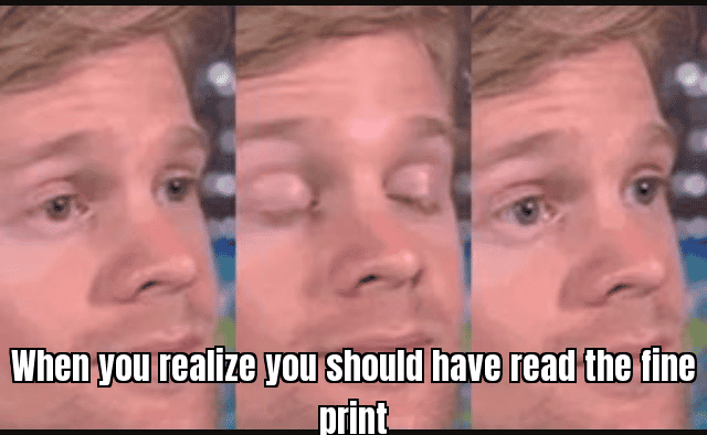 A meme about the frustration of not reading the fine print, possibly featuring a confused character or facepalm