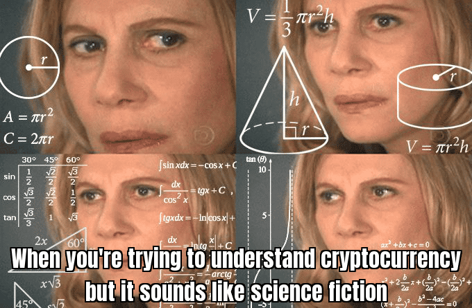 A meme with the caption "When you're trying to understand cryptocurrency but it sounds like science fiction" and an image of a confused person with cryptocurrency symbols floating around