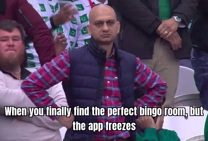 Player looking frustrated with a caption "When you finally find the perfect bingo room, but the app freezes"