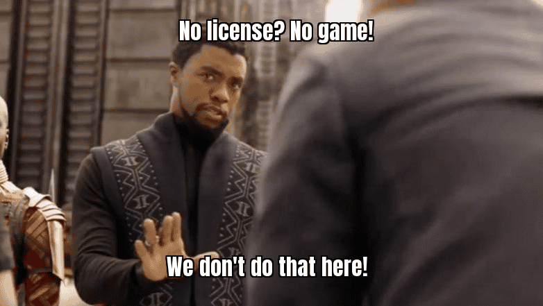 Red flag meme with text "No license? No game!"