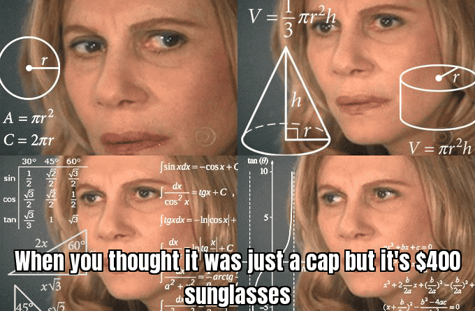 When you find a $400 pair of sunglasses in a mystery box - idea: A surprised face with caption "When you thought it was just a cap but it's $400 sunglasses!"