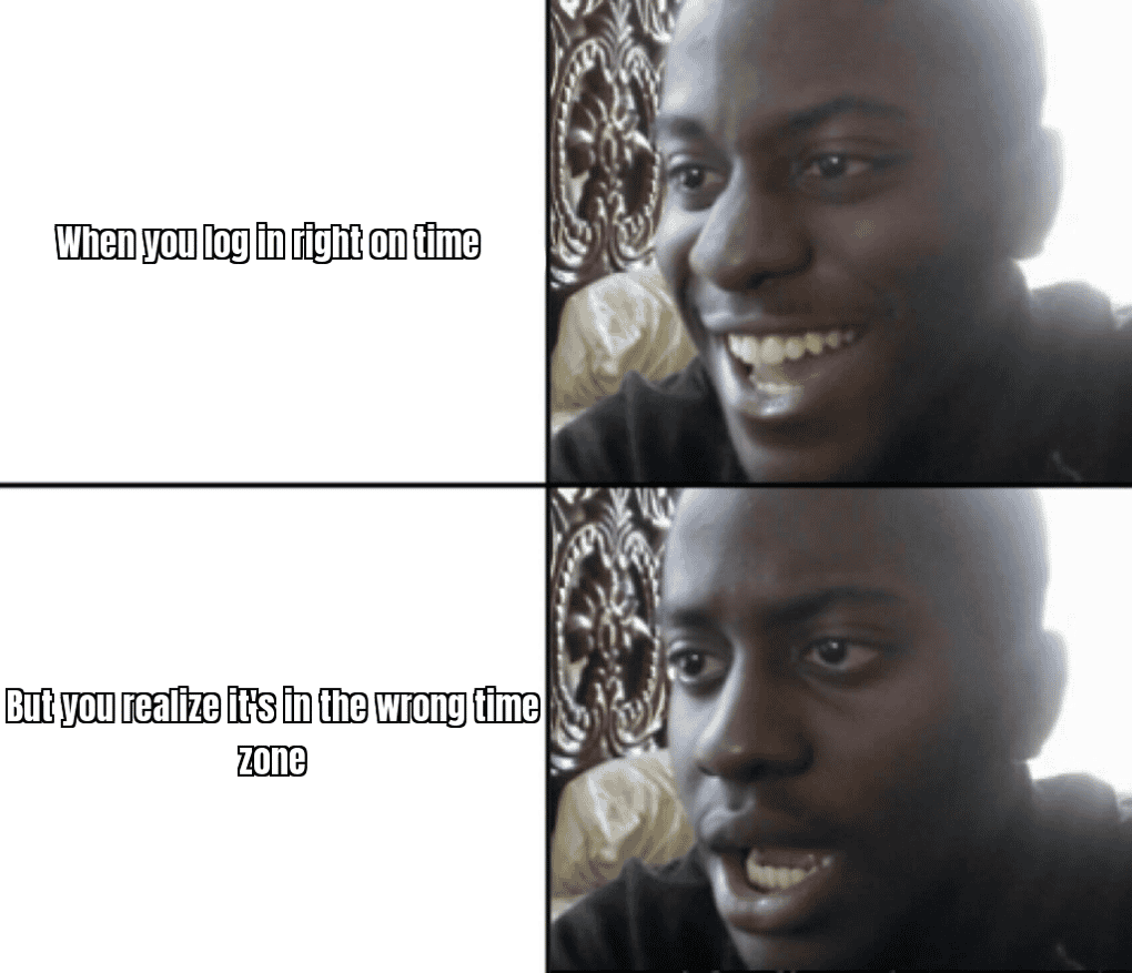 "When you log in right on time" meme idea: A meme showing a person just making it to the session on time with a relieved or excited expression.